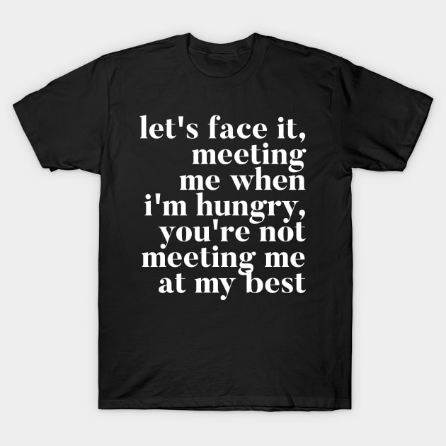 Let's face it meeting me when I'm hungry, you're not meeting me at my best - RHONY Ramona Quote T-Shirt by mivpiv